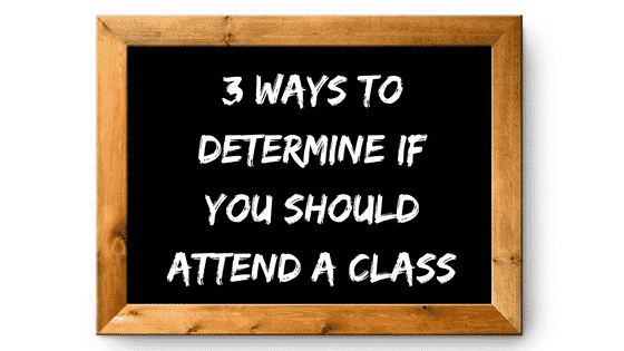 Three Ways To Determine If You Should Attend A Class